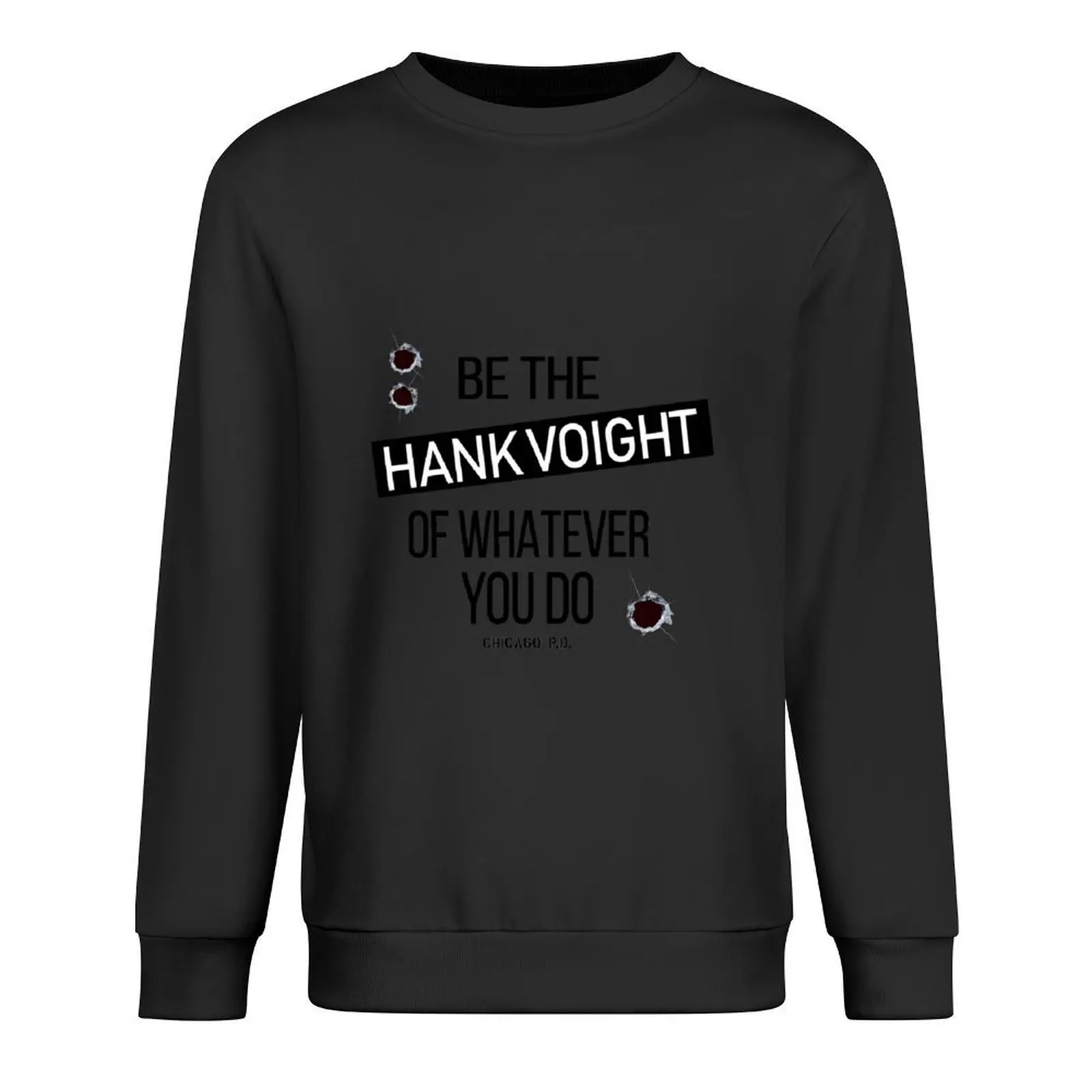 

Be The Hank Voight Of Whatever You Do Pullover blouse autumn clothes autumn jacket men tracksuit men men's sweatshirts