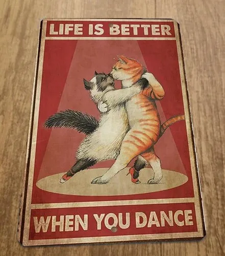 La vida de los gatos es mejor cuando bailan, cartel metálico para pared