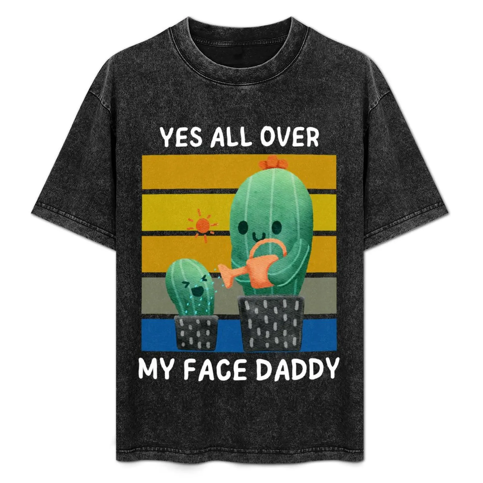 

yes all over my face daddy T-Shirt man clothes graphic t shirt vintage luxury clothes men