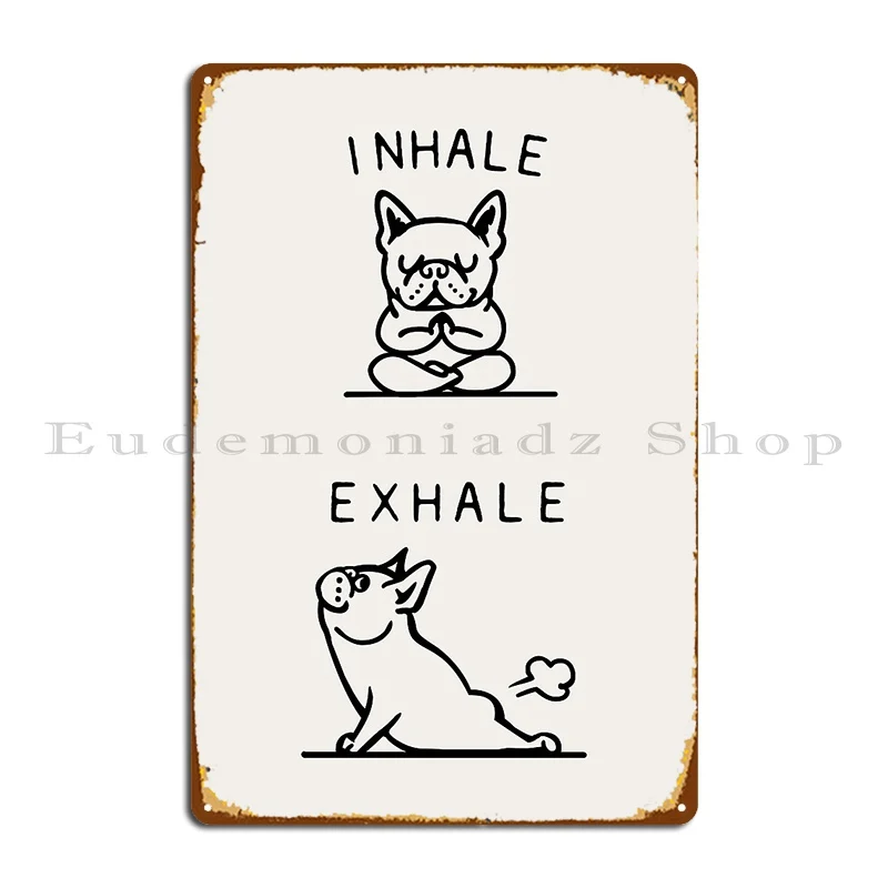 inhale exhale frenchie Metal Plaque Poster Wall Plaque Pub Club Character Designing Tin Sign Poster