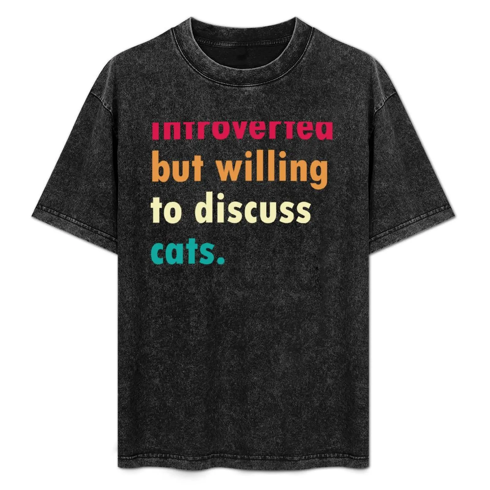 

Colorful Introverted But Willing To Discuss Cats T-Shirt Soft Basic Cotton Short Sleeve Tee