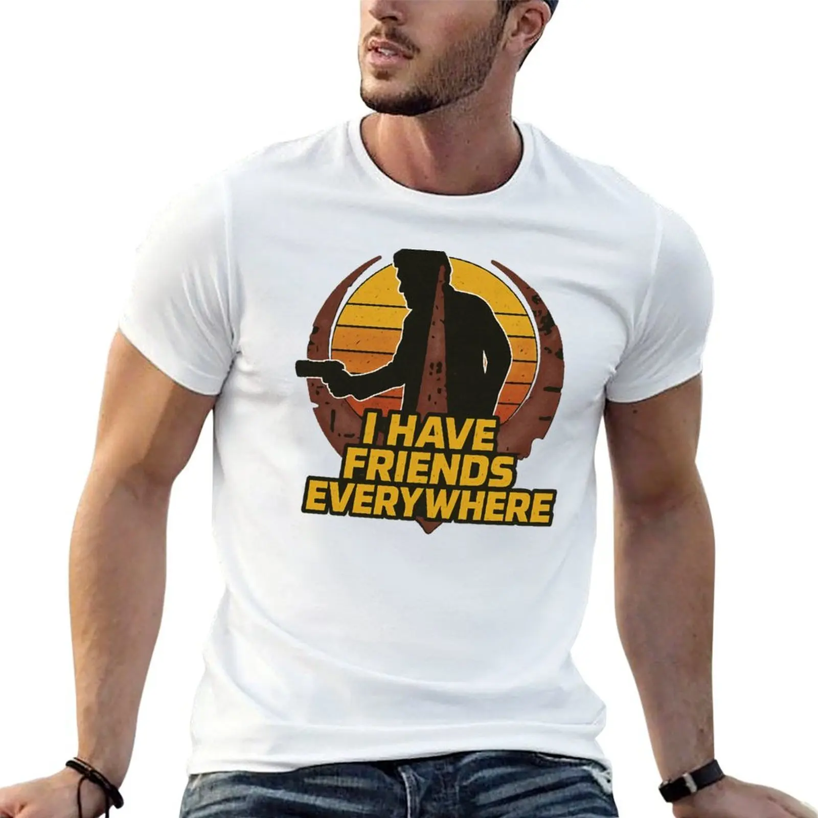 

I have friends everywhere T-Shirt man t shirt summer man t shirt cotton high quality T-Shirt