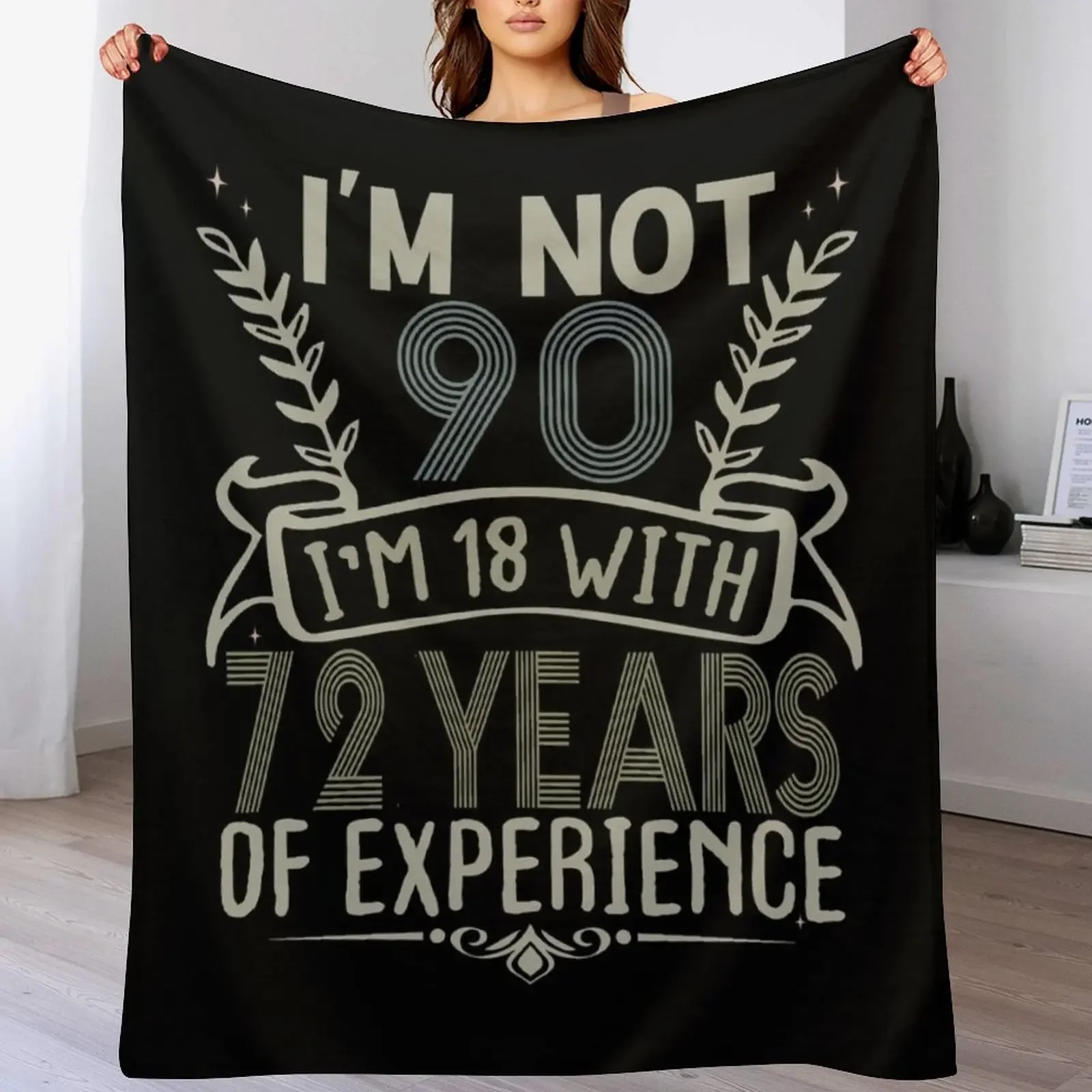 

I'm not 91 I'm 18 With 72 Years Experience Funny 90th Happy Birthday Throw Blanket warm for winter Blankets For Baby Blankets