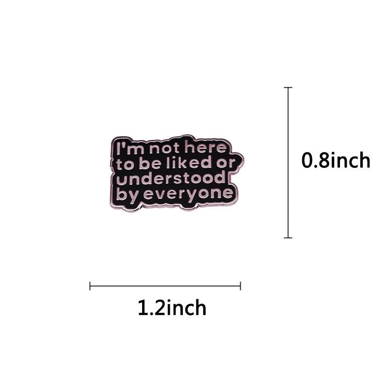 I\'m Not Here To Be Liked or Understood By Everyone Enamel Pin Brooch Badge Jewelry