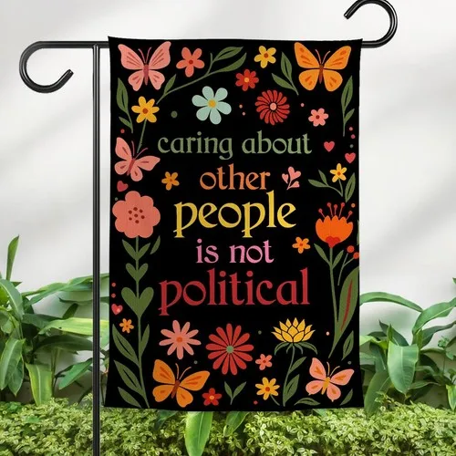 Caring About Other People Is Not Political Garden Flag  Floral Progressive Yard PPZ