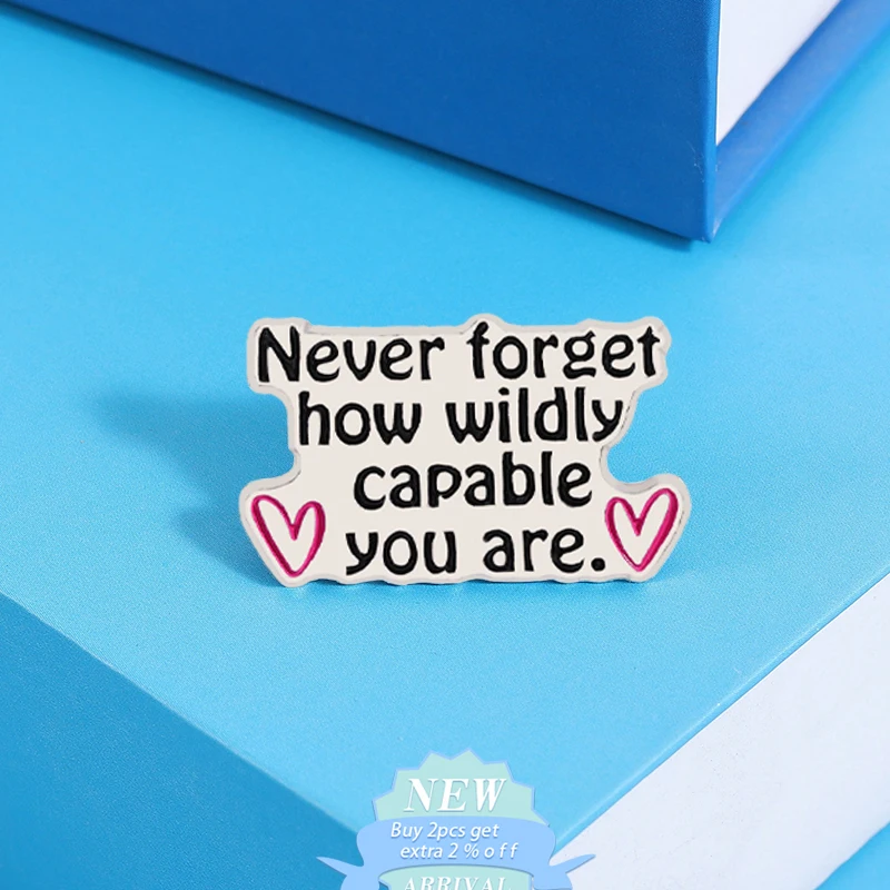 Encouragement And Self Affirmation Enamel Pins Never Forget How Wildly Capable You Are Brooches Lapel Badges Jewelry Gift ﻿