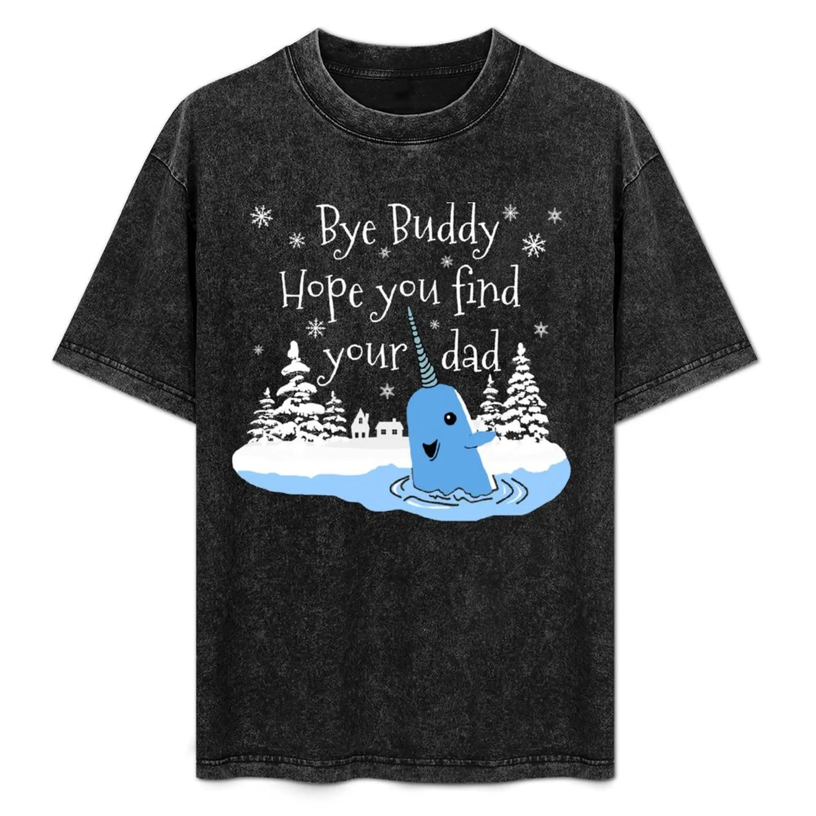 

Bye Buddy Hope you find your dad T-Shirt funny shirt cotton graphic shirts heavyweight t shirts for men