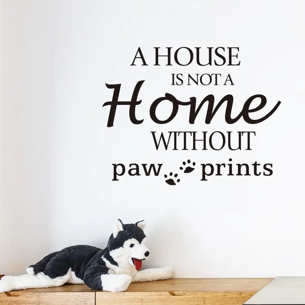 A house without paw prints is not a home - vinyl wall stickers for pets, dog houses, cat houses, stickers for decoration