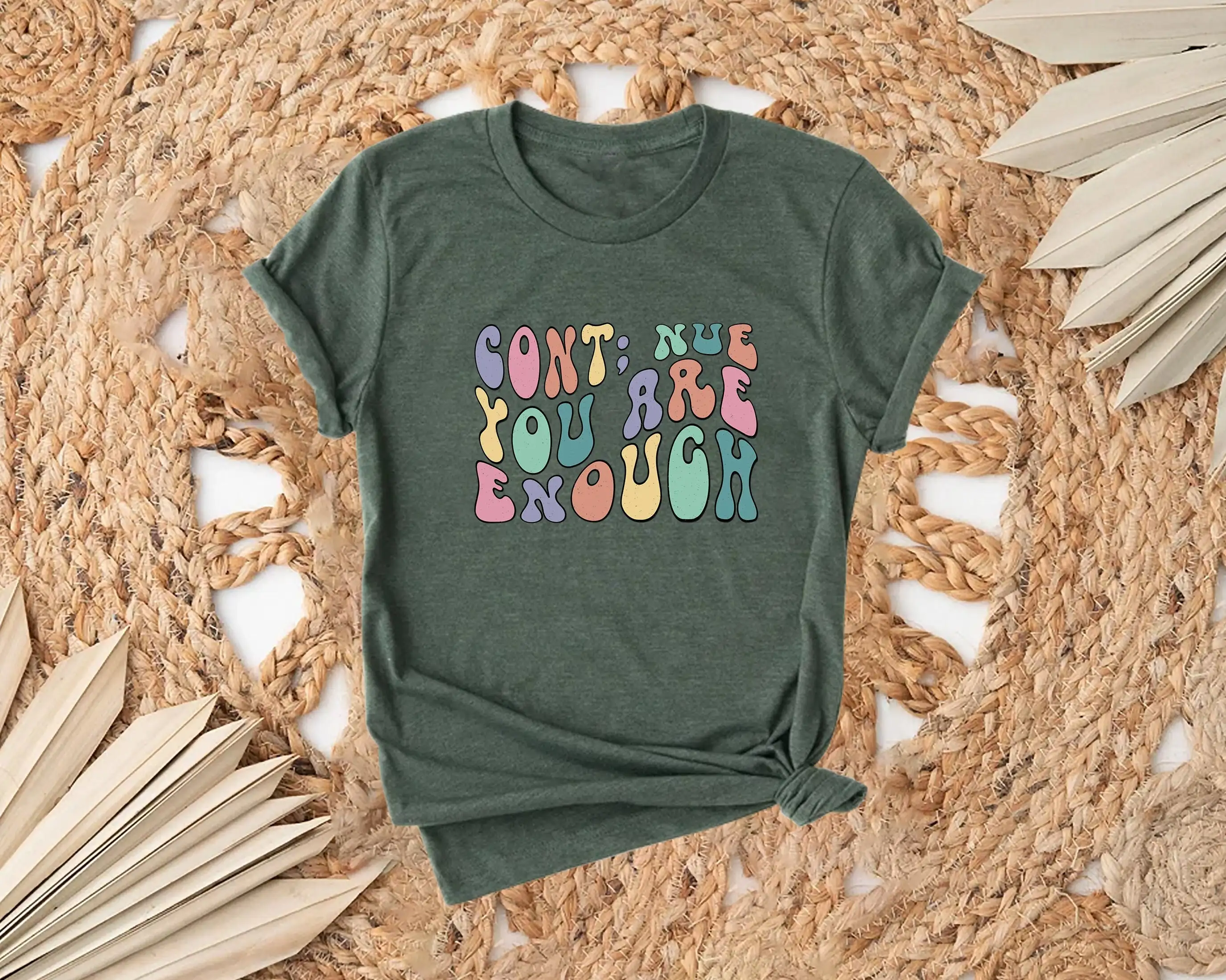 Cont Nue You Are Enough T Shirt Mental Health Inspirational Positive Qouted Motivational Awareness