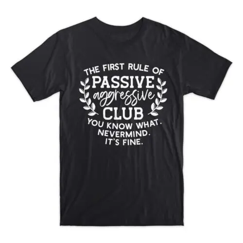 The First Rule Of Passive Aggressive Club T-Shirt Premium Soft Cotton Funny Tee