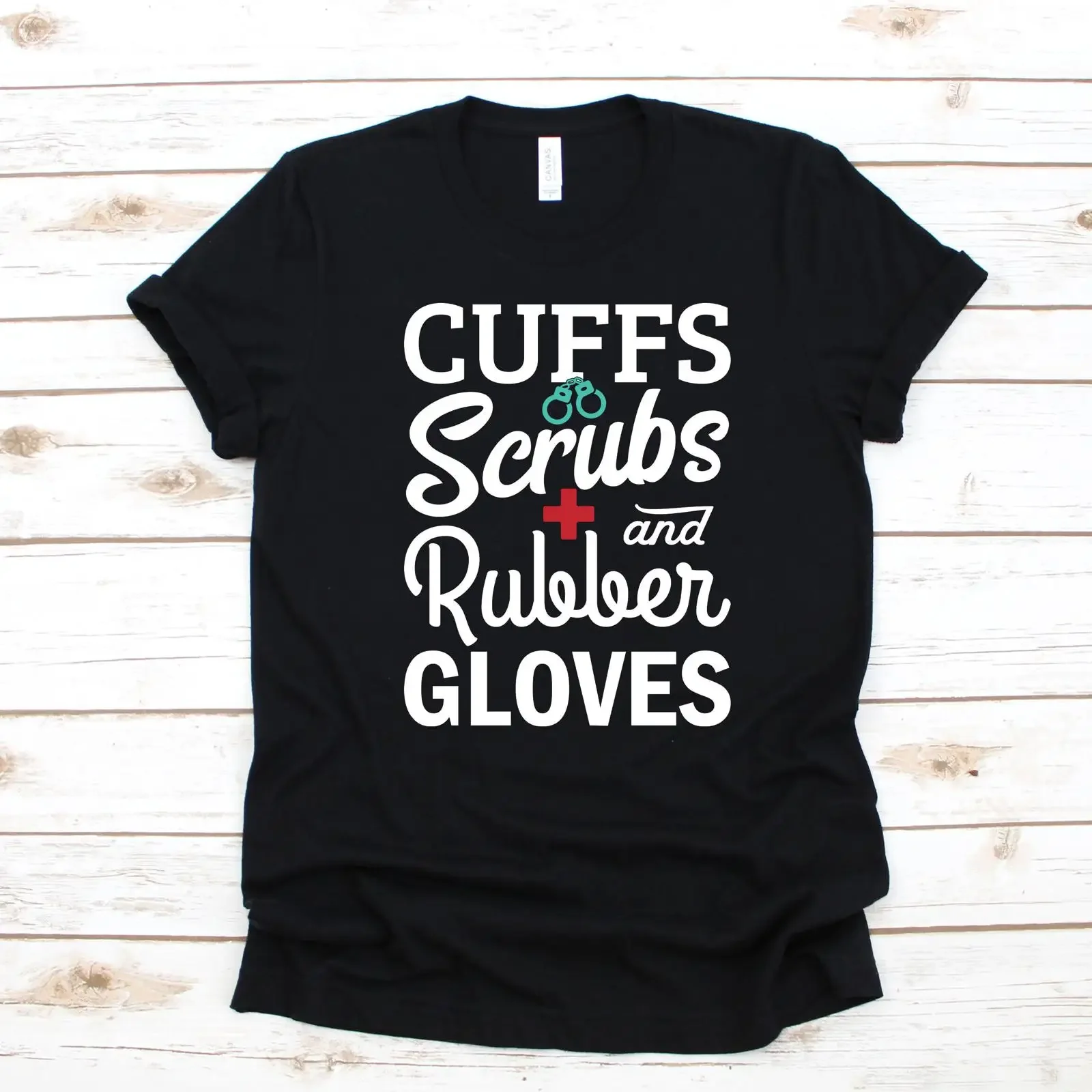 Cuffs Scrubs and Rubber Gloves Correctional Nurse T Shirt Funny Prison Health Care Custodial for Jail Medical Detention Staff