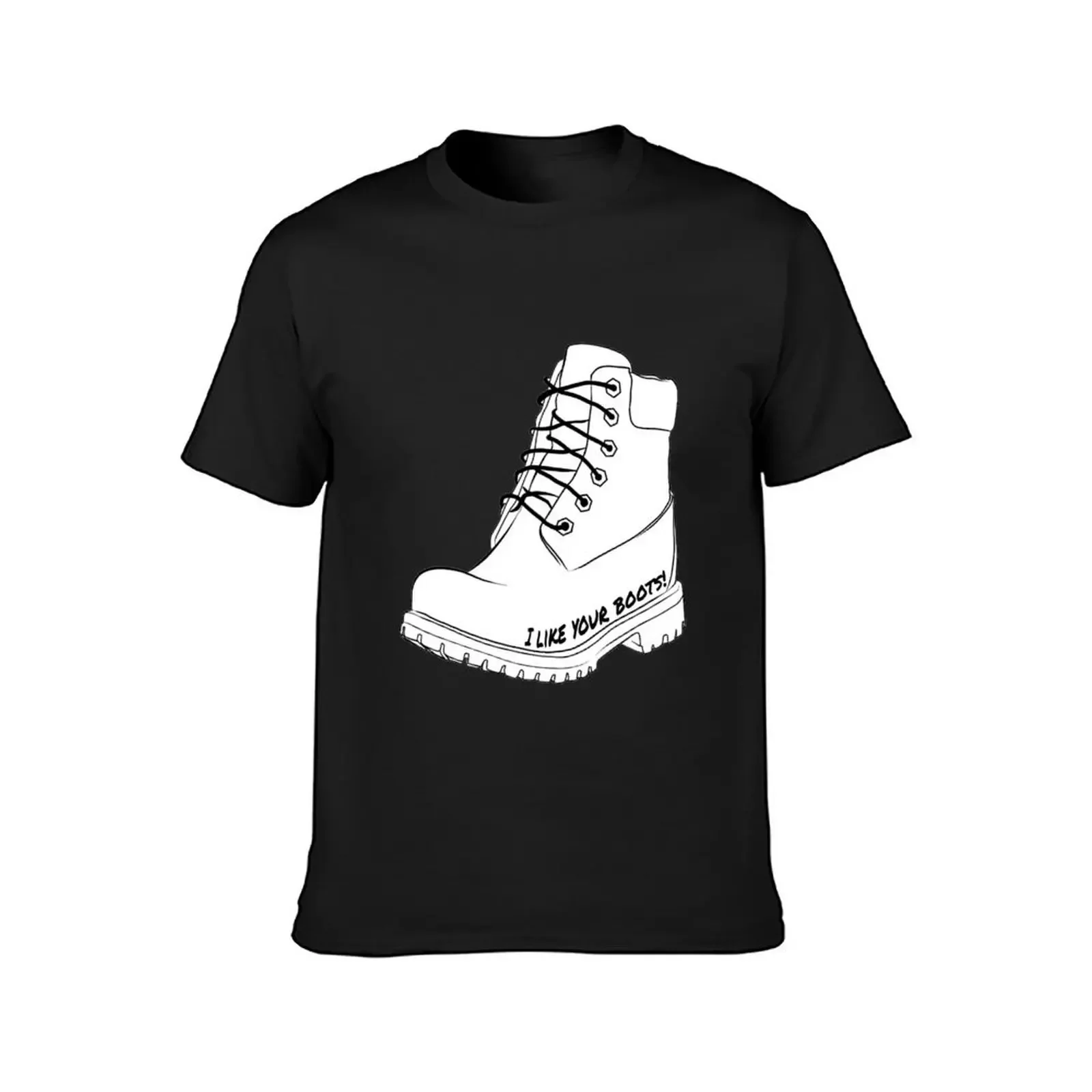 I like your boots! T-Shirt man t shirt shirts graphic tees tees T-shirts for men cotton