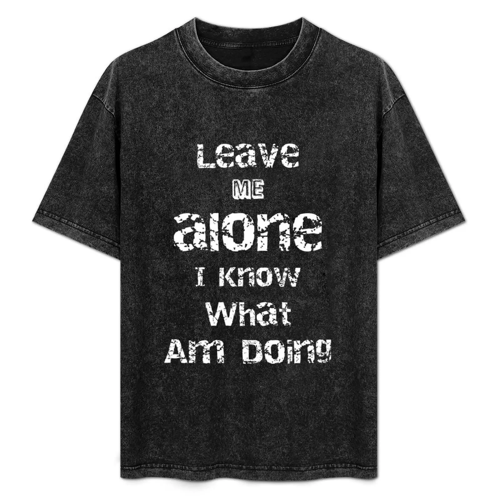 

Leave Me Alone I Know What Am Doing T-Shirt Plus Size Basic Cotton T-Shirt