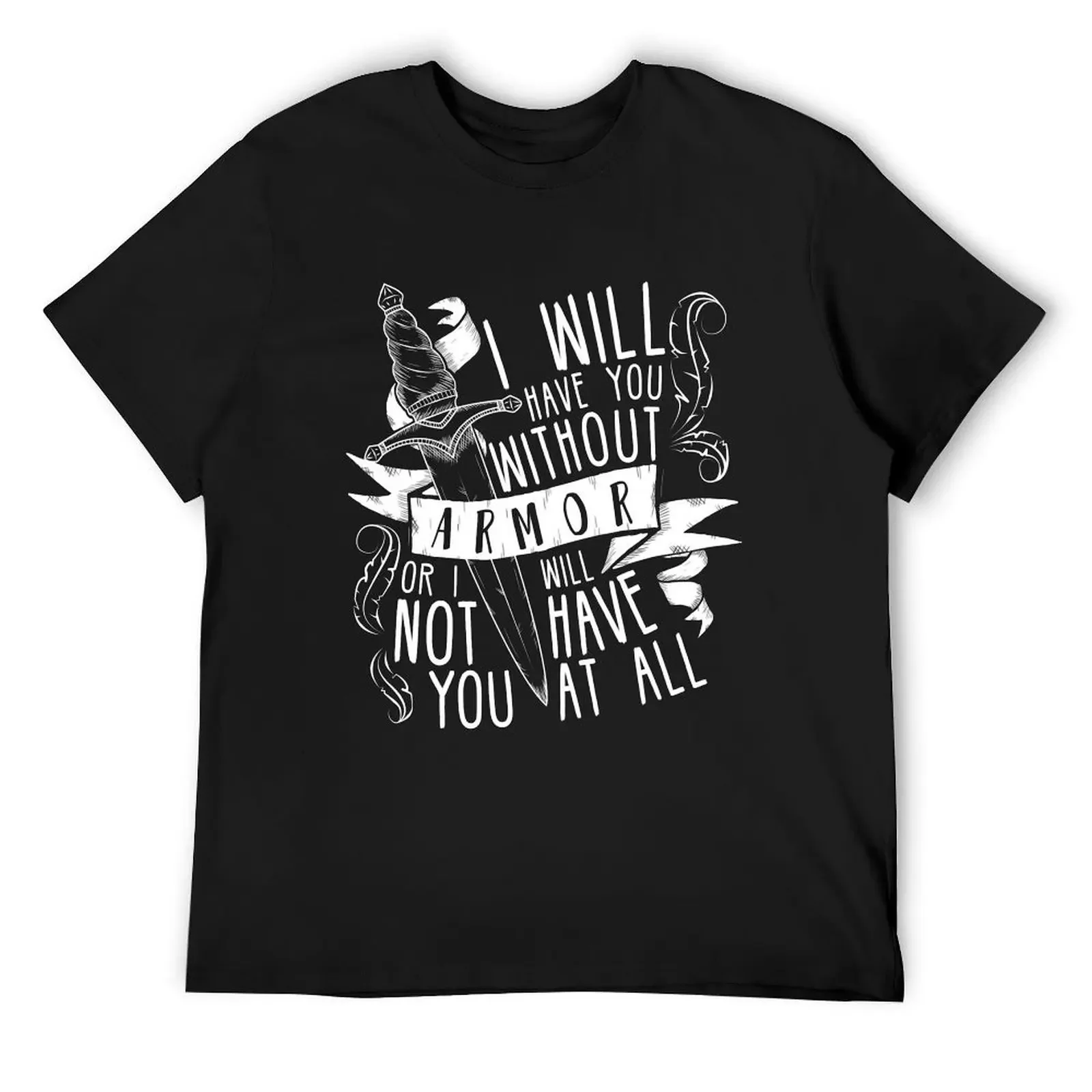 

I Will Have You Without Armour Six of Crows T-Shirt cute tops man t shirt mens graphic t-shirts funny