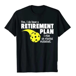 Funny Retirement I Plan On Playing Pickleball T Shirt Top T-Shirts Birthday Funny Men Tops Tees 50741