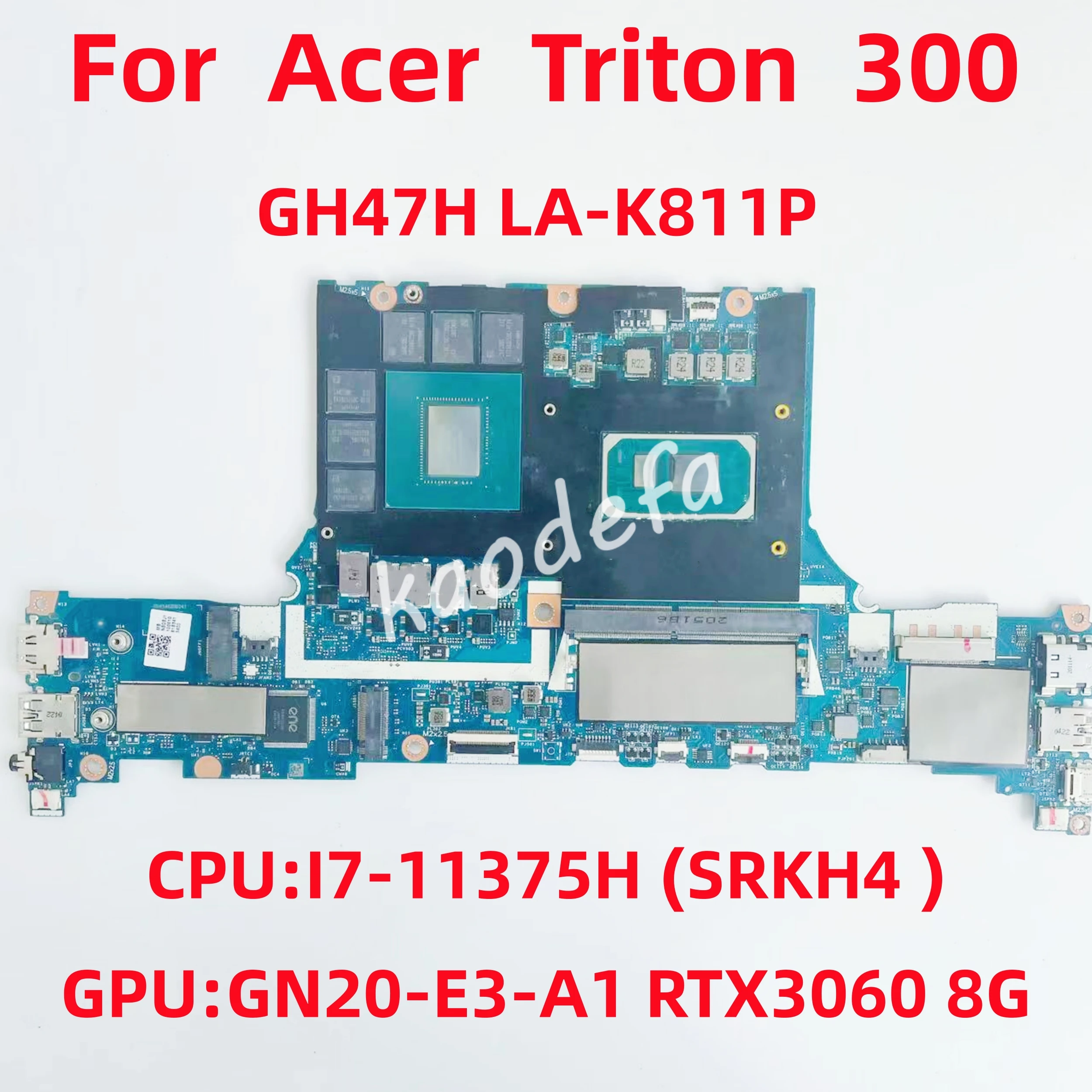 

GH47H LA-K811P Mainboard For Acer Triton 300 Laptop Motherboard CPU: I7-11375H SRKH4 GPU:GN20-E3-A1 RTX3060 8G DDR4 100% Test OK