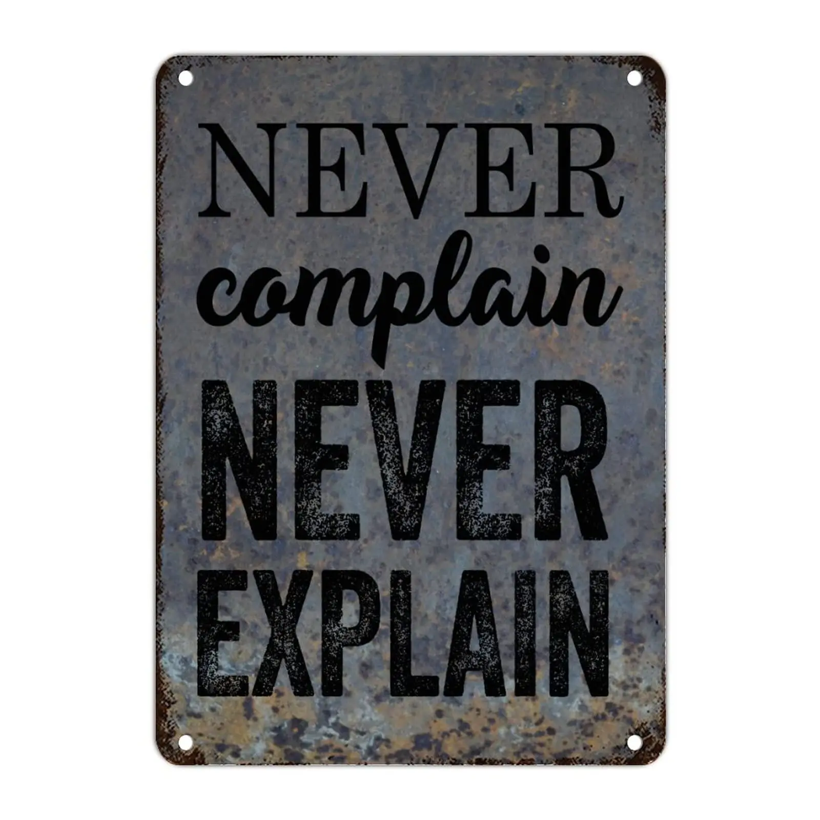 Vintage Aluminum Plaque Never Complain And Never Explain Metal Tin Sign Wall Decoration  for Cafe Coffee Bars Restaurants Pubs M