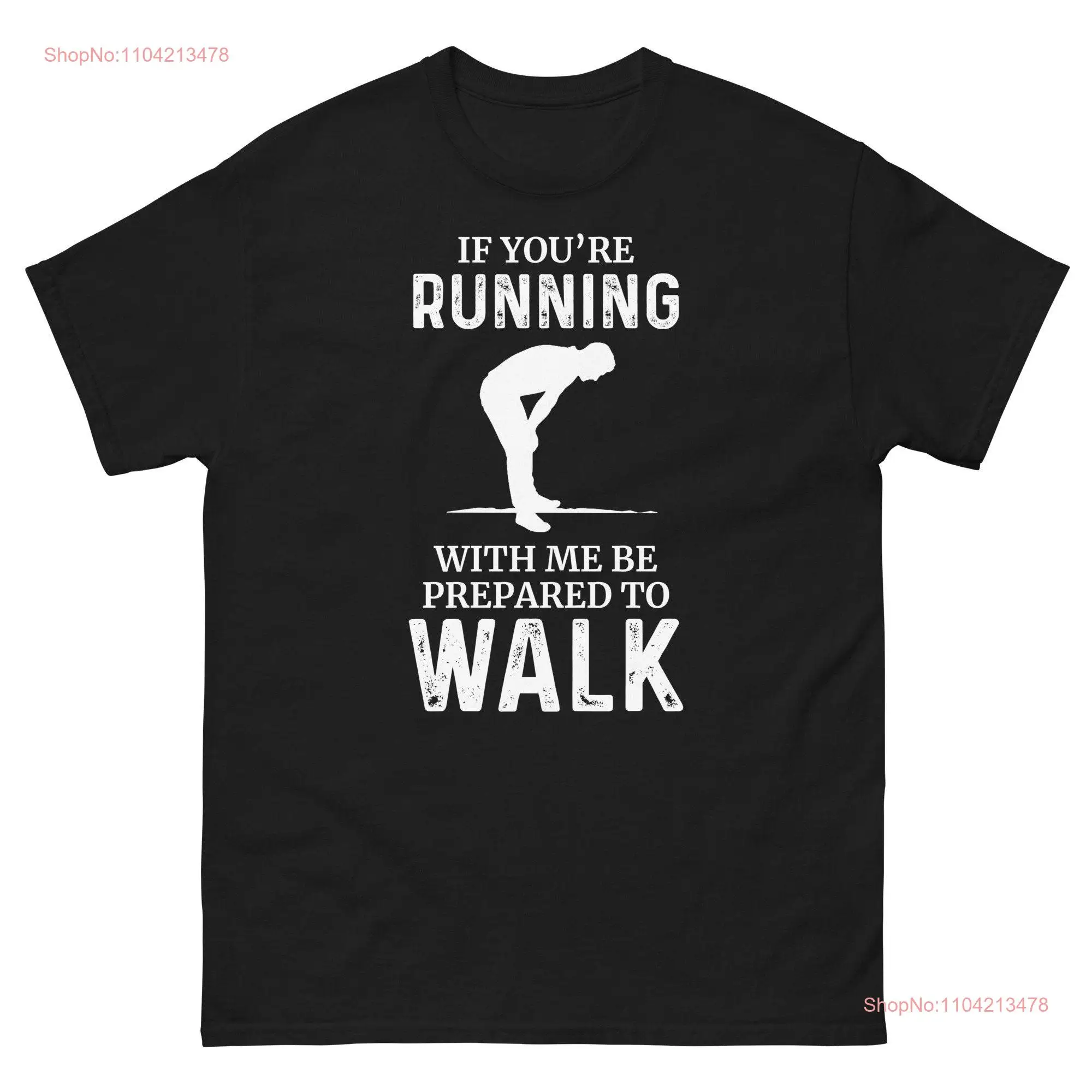 If You're Running with Me Be Prepared to Walk Classic T Shirt long or short sleeves