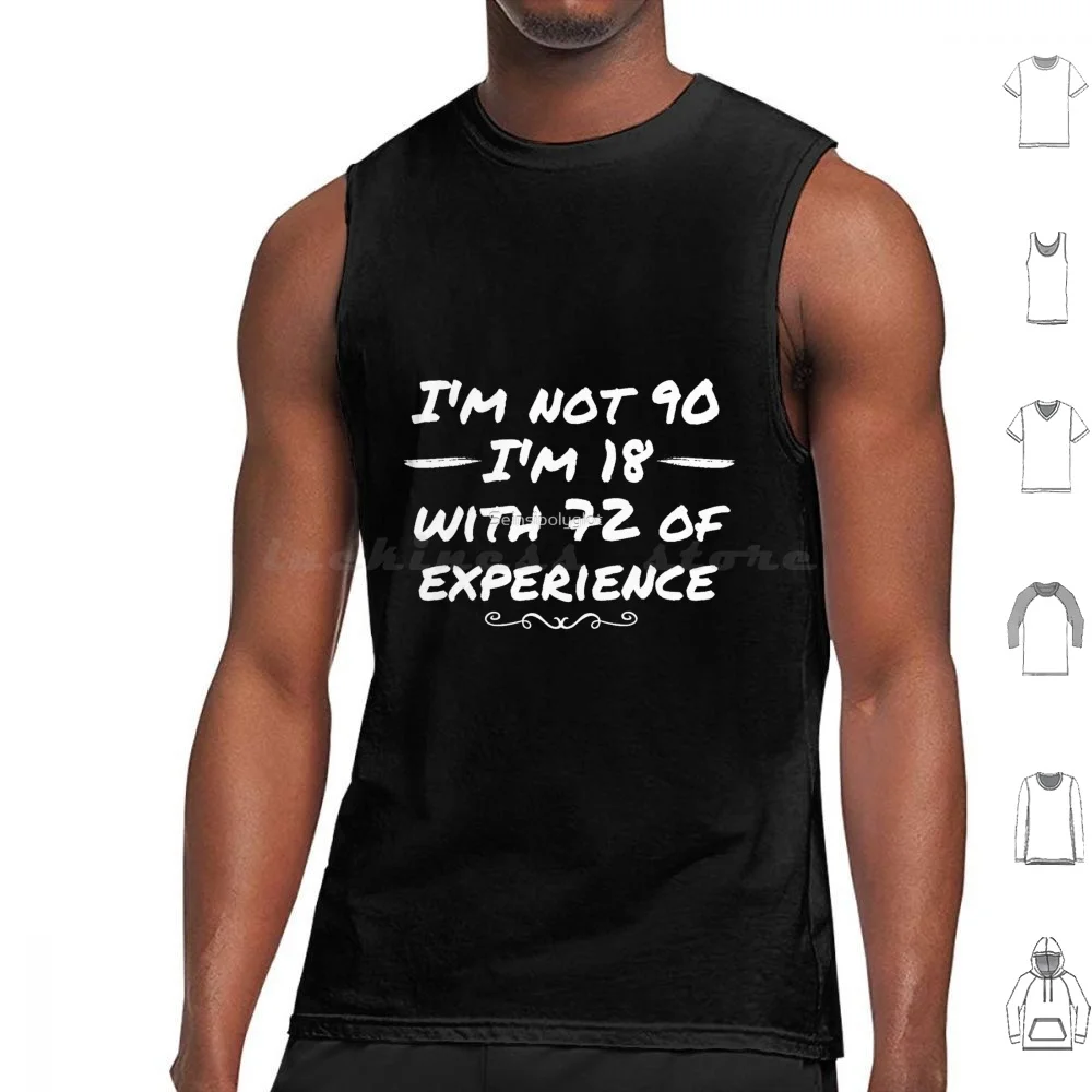 I&39 ; M Not 90 I&39 ; M 18 With 72 Of Experience For 90th Birthday Tank Tops Print Cotton