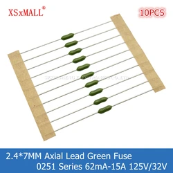 10PCS 2.4*7MM Axial Lead Green Fuse 0251 LF 62mA 125mA 0.5A 1A 2A 3A 4A 5A 7A 10A 12A 15A 125/32V Fast Blow PICO Resistance Fuse