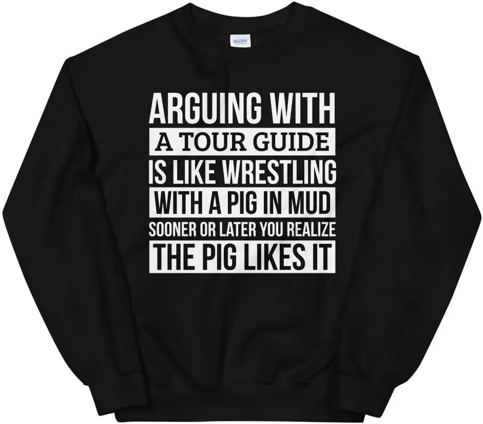 Tour guide Shirt, Like Arguing With A Pig in Mud Tour guide Unisex Sweatshirt