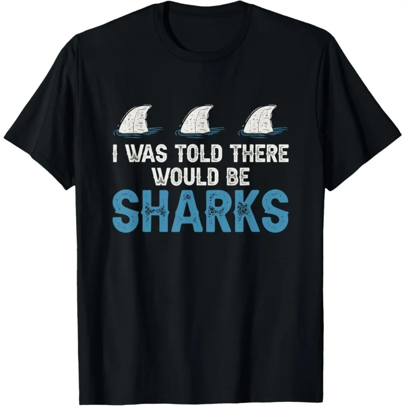 Ocean I was Told There Would Be Sharks Shark Weeks LovGift t shirt Vintage Graphic Tee 100% cotton printed clothes All size Tops