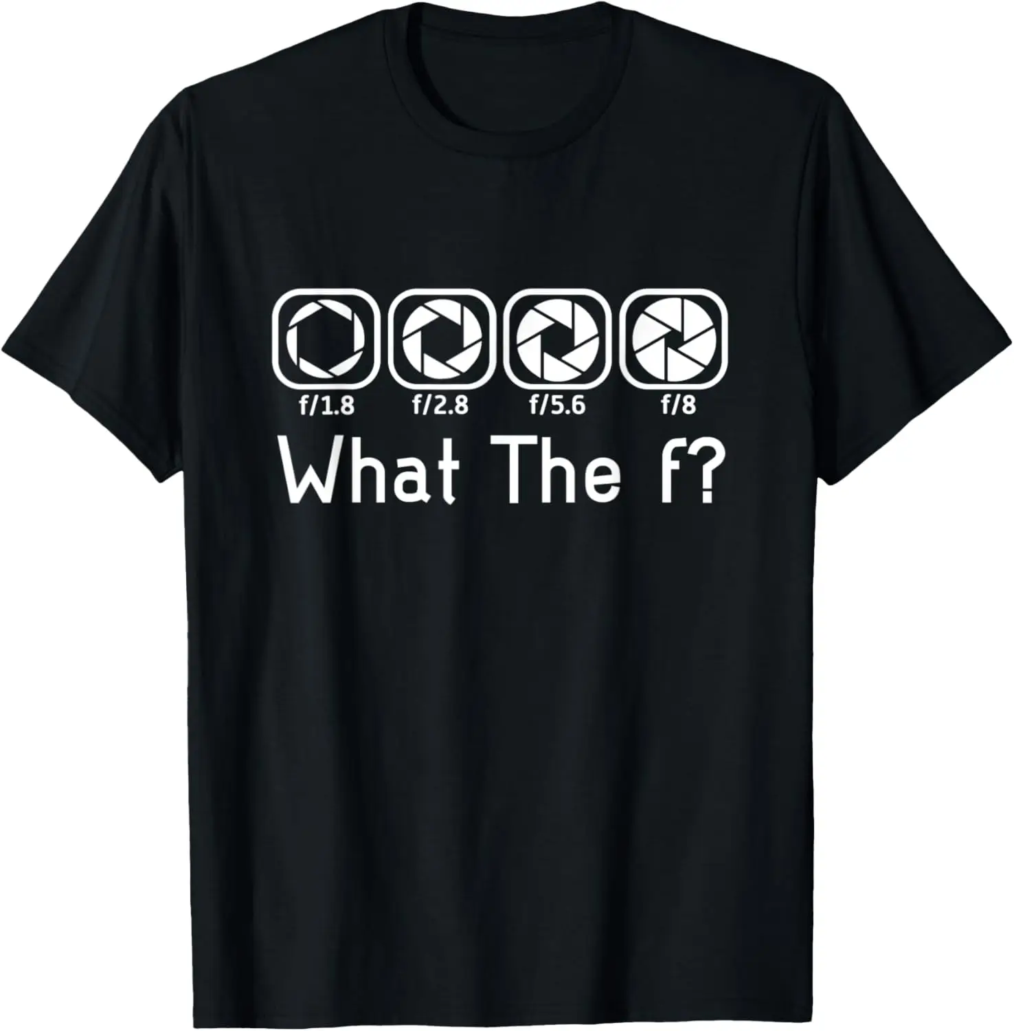 

Camera F-Stop Lens What The F Photography Camera T-Shirt