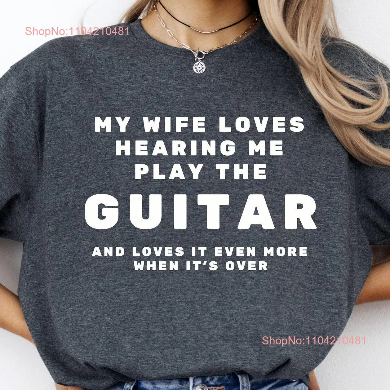 

My Wife Loves Hearing Me Play the Guitar Funny Music T Shirt for Musical Spouse Players Relatable Classical