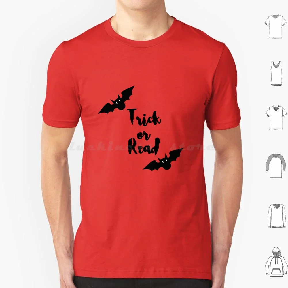 Trick Or Read T Shirt 6xl Cotton Cool Tee Bookworm Bookaddict For Bookworms Collecting Books Reading Reader Bookish Design
