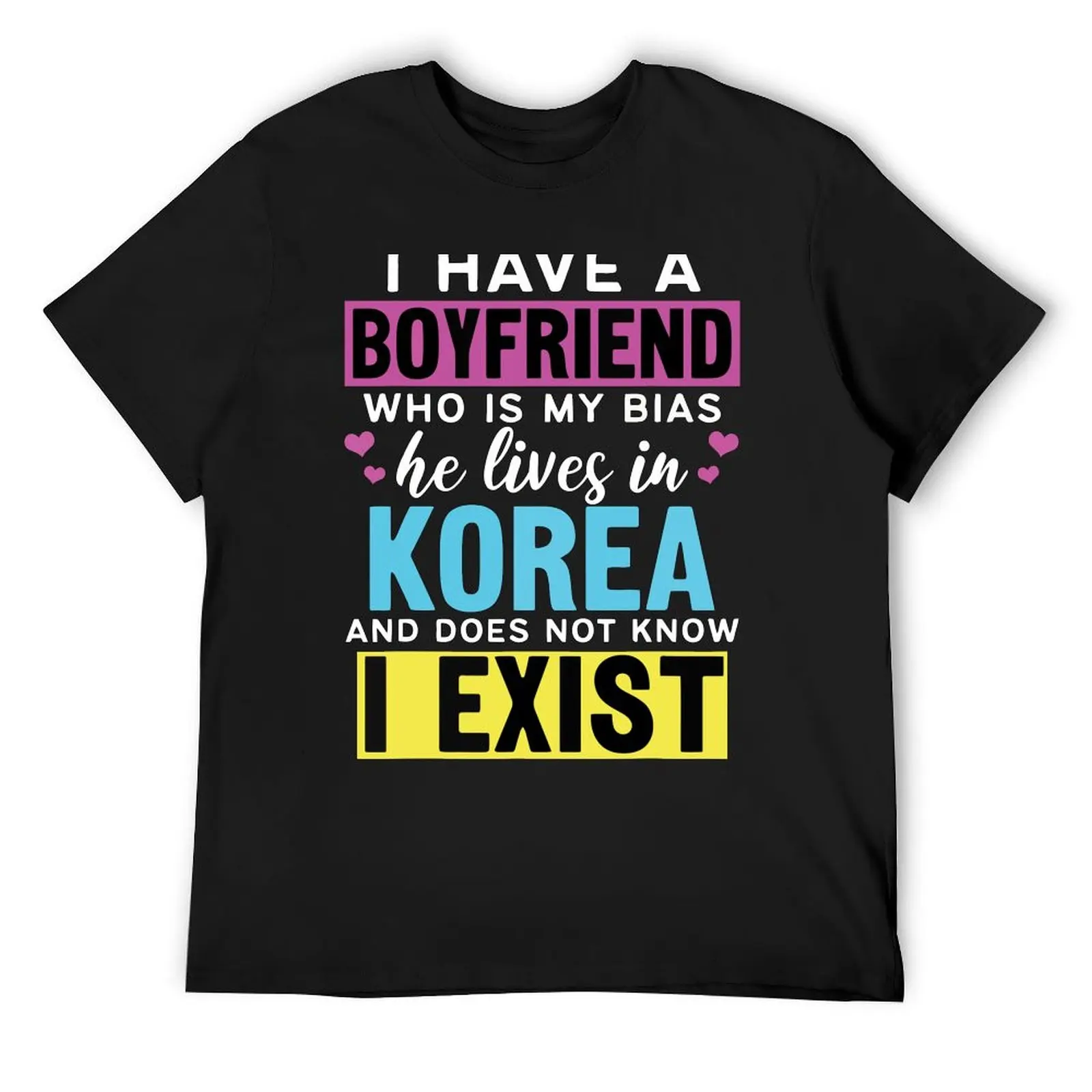 

I Have A Boyfriend Who Is My Bias Kpop Lover Kdrama Korean T-Shirt graphic shirts Personalized t-shirt hippie clothes shirts men