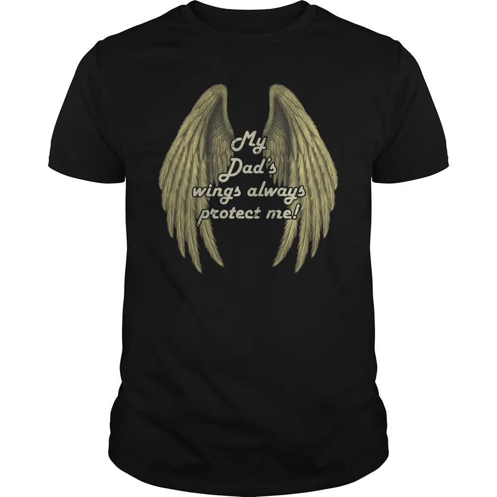 

My Dad's Wings Always Protect Me. Unique Graphic Phrase T Shirt. New 100% Cotton Short Sleeve O-Neck Casual T-shirts Size S-3XL