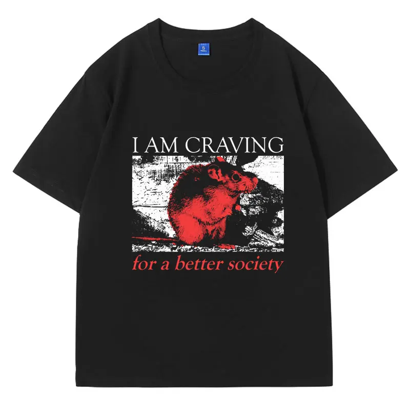 L Am Craving for A Better Society Classic T-Shirt Men Women Trend Oversized Cotton T Shirt Short Sleeve Fashion Retro Casual Tee