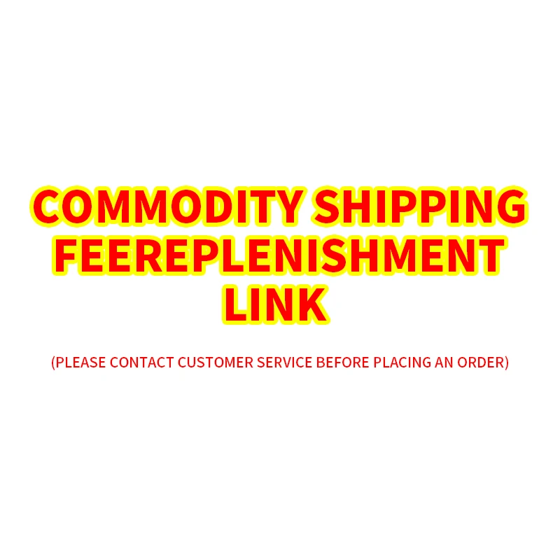 Commodity shipping fee replenishment link (Please contact customer service before placing an order).