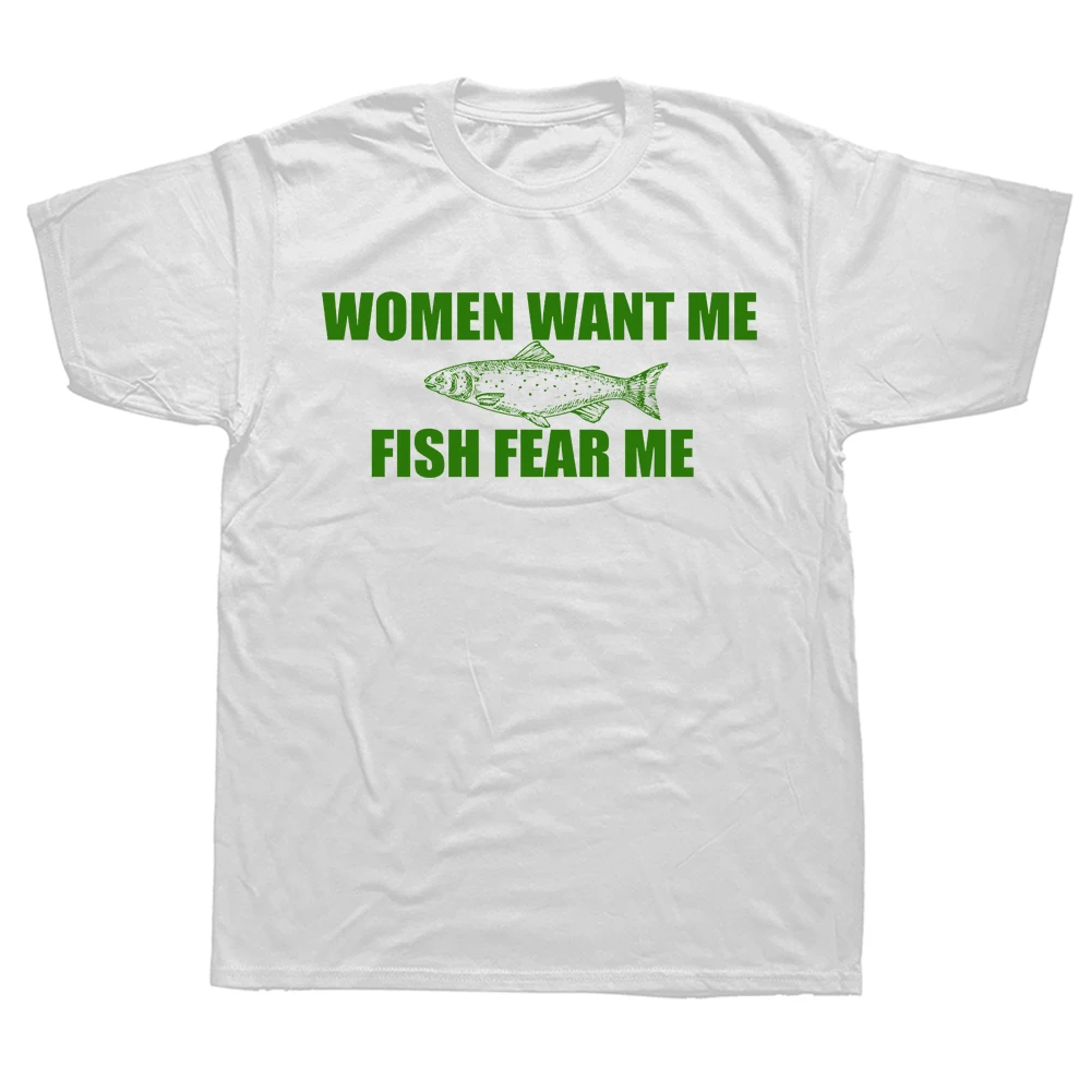 Novelty Women Want Me Fish Fear Me T Shirts Fishing Cotton Streetwear Short Sleeve Fisherman Gifts T-shirt Mens Clothing top