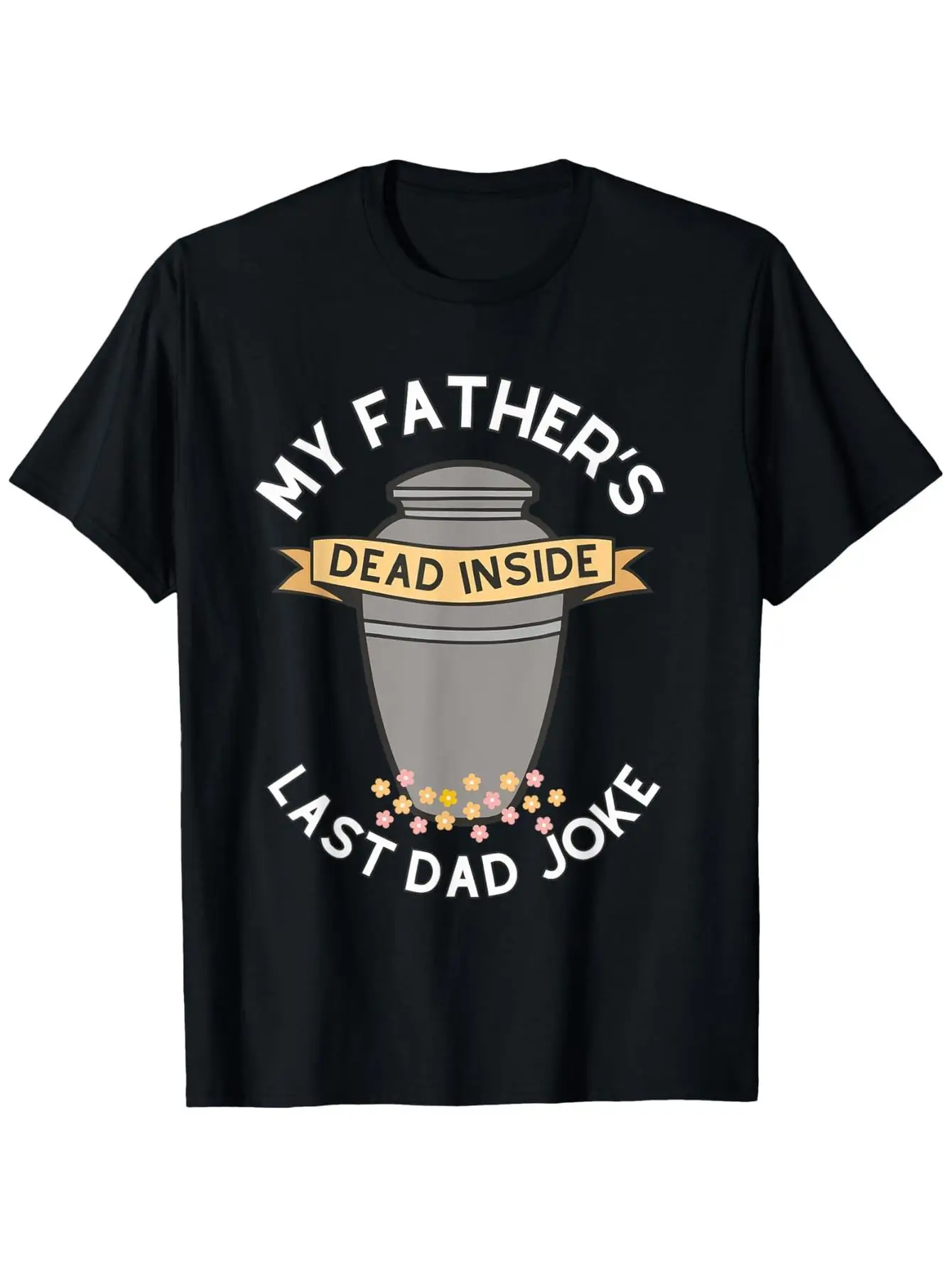 

Men's Funny My Dad's Dead Inside Last Dad Joke T-Shirt Cotton Tee with Sick Humor Quote Casual Crew Neck Shirt