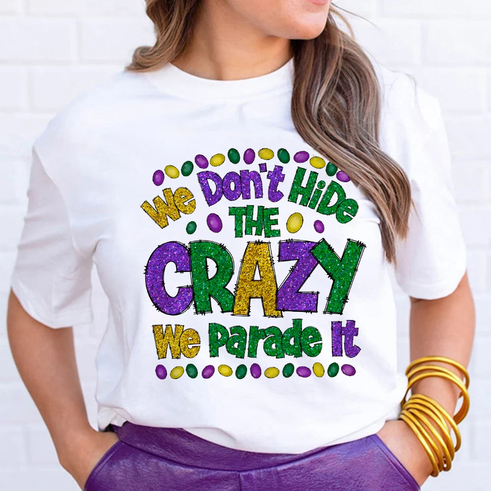 We Don't Hide The Crazy We Parade It Print Shirt for Women Mardi Gras T-shirt Girls Carnival Outfit Holiday Bleached Top Shirts