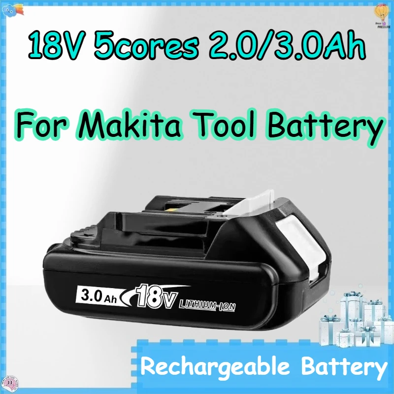 

18V 5cores 2.0/3.0Ah Rechargeable Batteries for Makita Tool Battery 10C Discharge Lithium-ion Rechargeable Battery