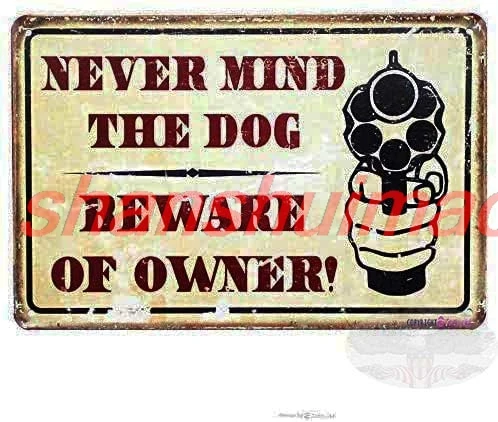 Metal Tin Signs Vintage Never Mind The Dog Beware Of Owner Warning Comedic Gun Sign Size 8x12 Inch Wall Plaque Retro Club P HAI