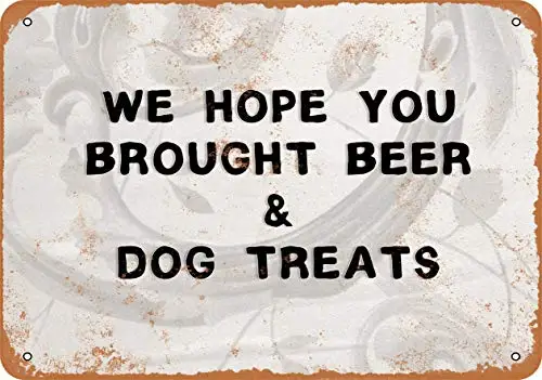 Metal Sign - We Hope You Brought Beer and Dog Treats - Vintage Look