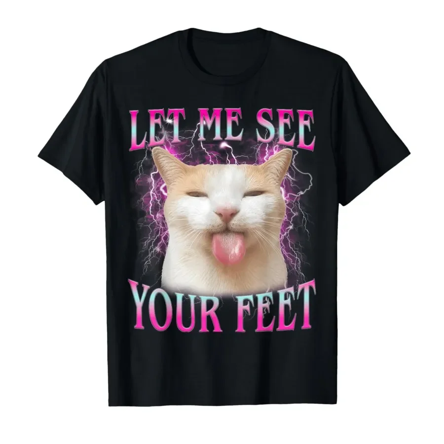 Let Me See Your Feet Funny Offensive Cat Meme T-shirt For Men Women 100% Cotton T Shirts Short Sleeve Tops 0501-1