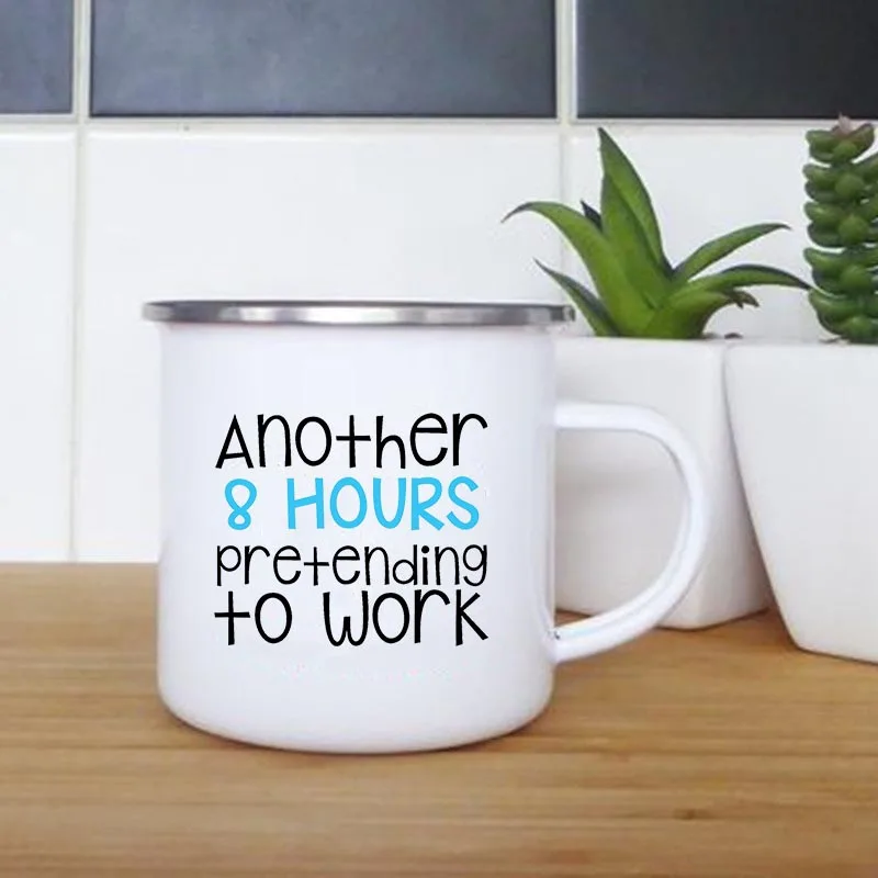 Another 8 Hours of Pretending To Work Print Mug Creative Coffee Tea Drinks Milk Cup Enamel Mugs Office Drinkware Colleagues Gift