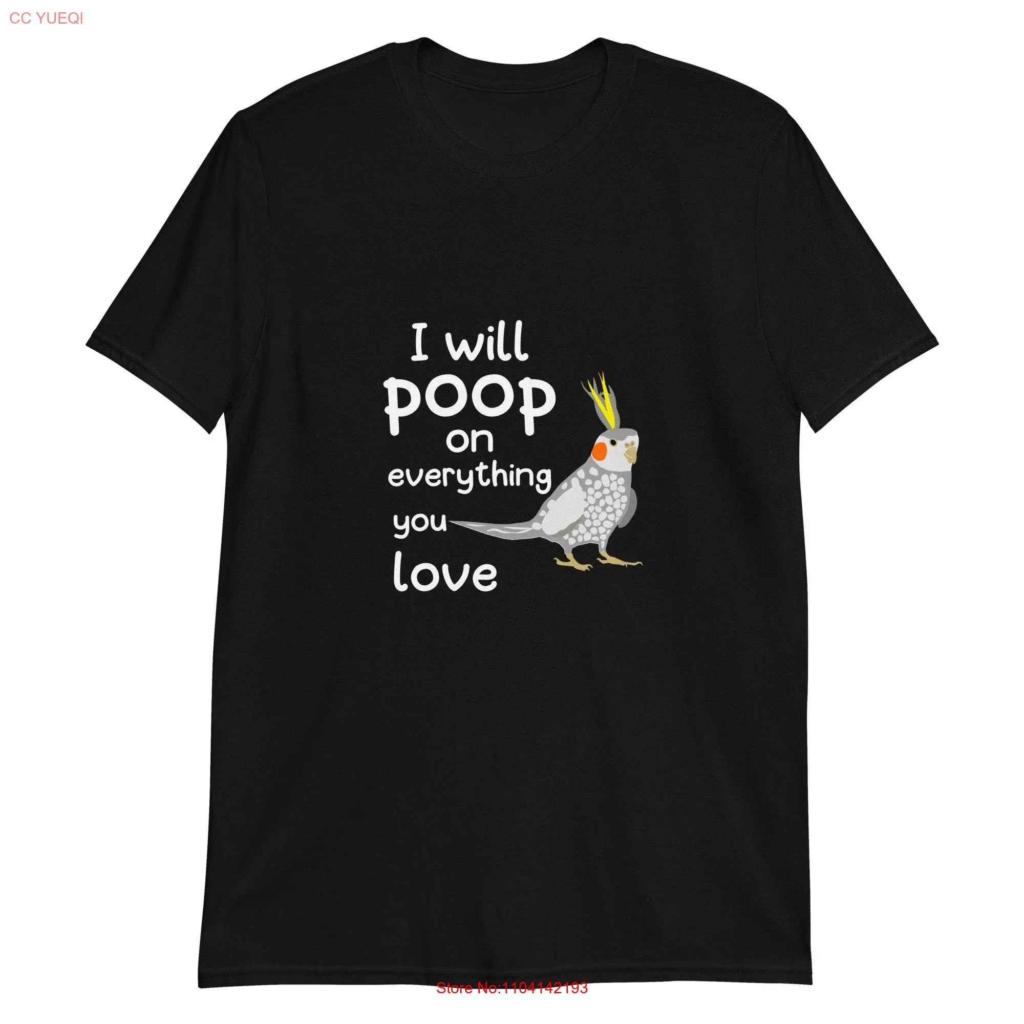 White Cockatiel I Will Poop On Everything You Love T Shirt Tiel Parrot Mom or Dad Cute Pet Birb long or short sleeves