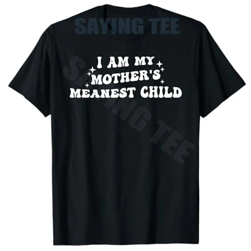 I Am, My Mother's Meanest Child, Family Humor T-Shirt Y2k Personalized Most Mischievous Child Joke Saying Tee Streetwear Clothes