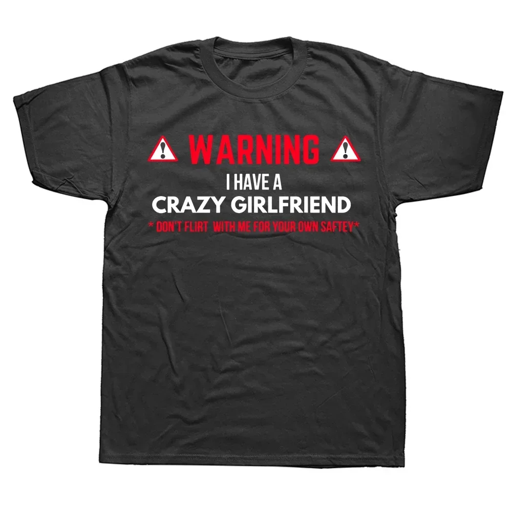 Cotton Streetwear Short Sleeve Funny Warning I Have A Crazy Girlfriend Boyfriend T Shirts Summer Graphic Birthday Gifts T-shirt