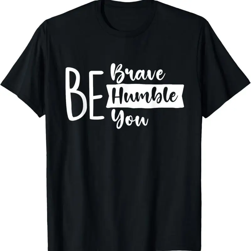 

Вдохновляющая мотивационная футболка Be Brave Humble You Positivity