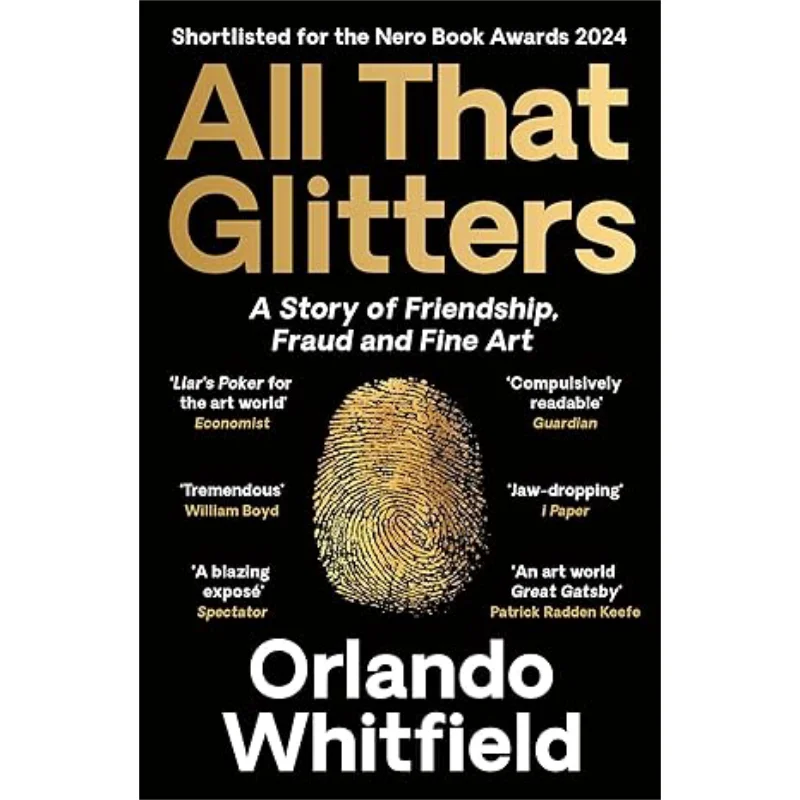 

All That Glitters A Story Of Friendship Fraud And Fine Art Orlando Whitfield Profile Books 9781788169967 Book