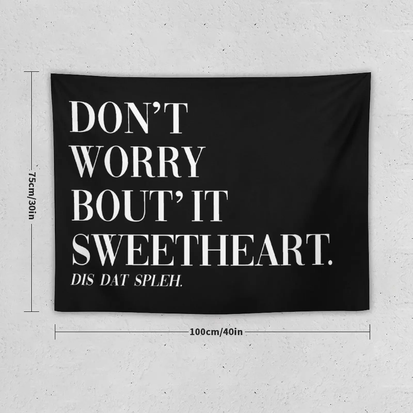 Don't Worry Bout It Sweetheart This that spleh Tapestry Wall Decorations Room Decoration Korean Style Tapestry