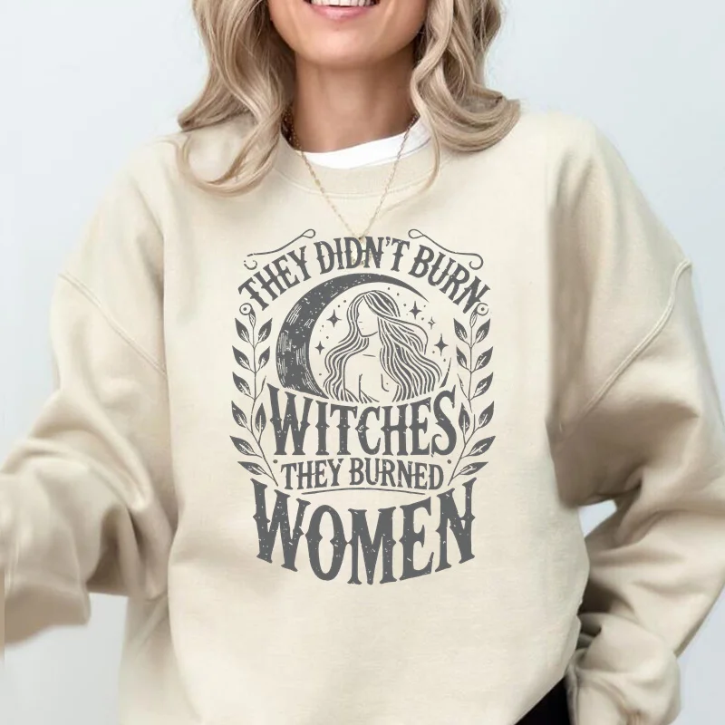 

Women's Sweatshirt They Didn't Burn Witches They Burned Women Feminist Witch Clothing Liberal Witch Spooky Liberal Witchy Coat