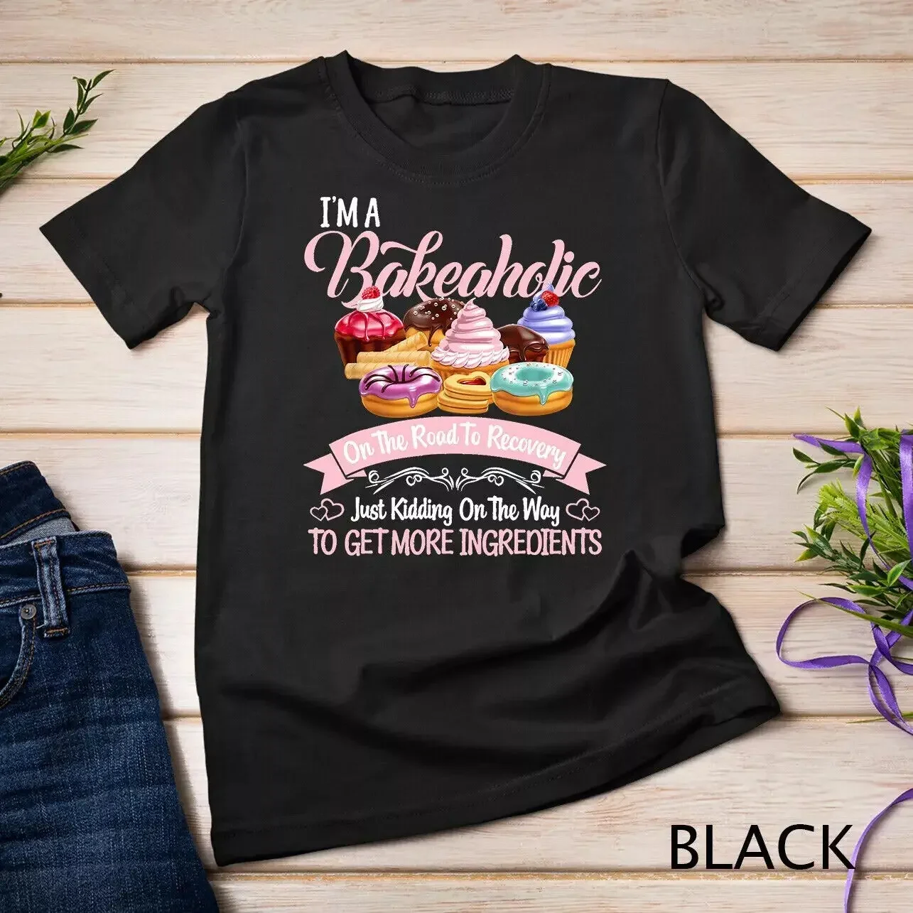 I'M A Bakeaholic Funny Baking Baker Cupcake Cooking Unisex T-Shirt S To 5Xl