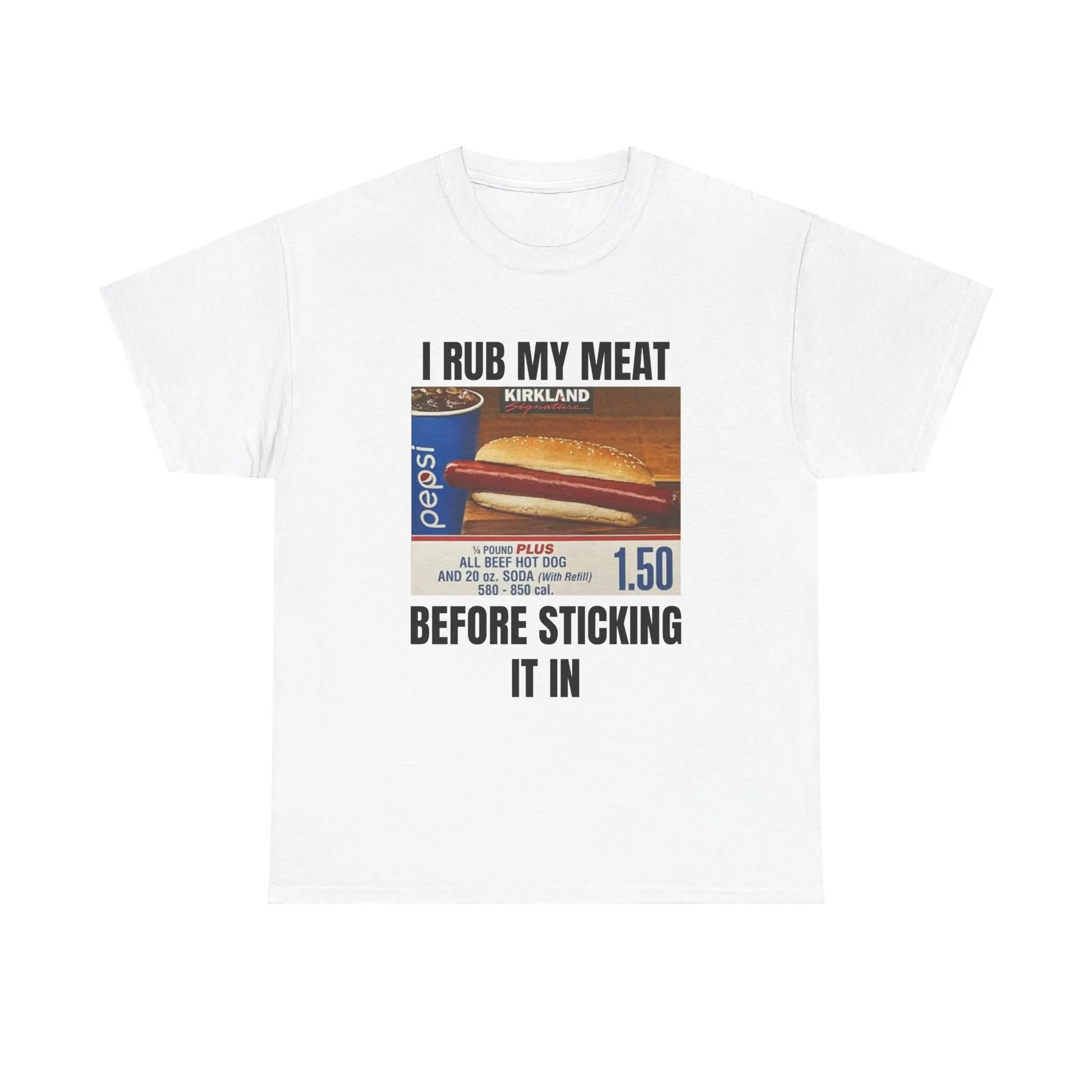 Funny Meme T Shirt I Rub My Meat Before Sticking It In Costco 1 50 Hotdog Oddly Specific Joke GifT Trendy Viral